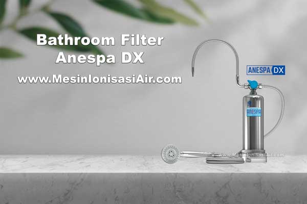 filter air mandi anespa dx enagic kangen water indonesia